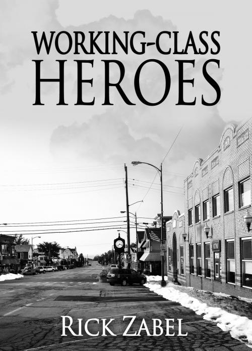 Cover of the book Working-Class Heroes by Rick Zabel, Rick Zabel