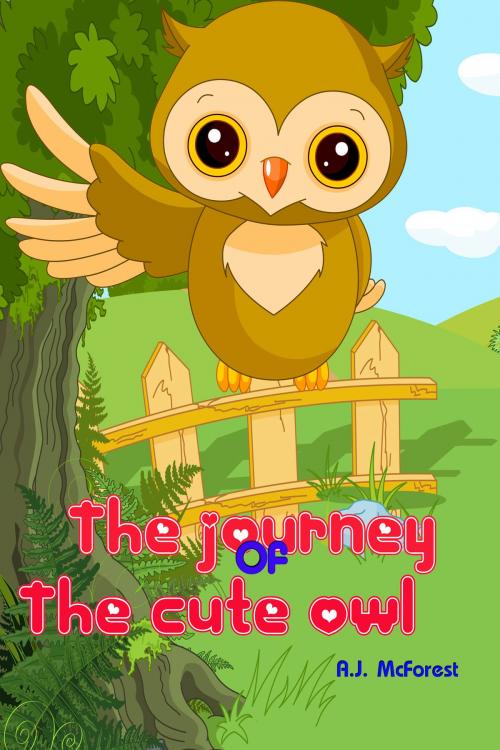 Cover of the book The Journey Of The Cute Owl by A.J. McForest, A.J. McForest