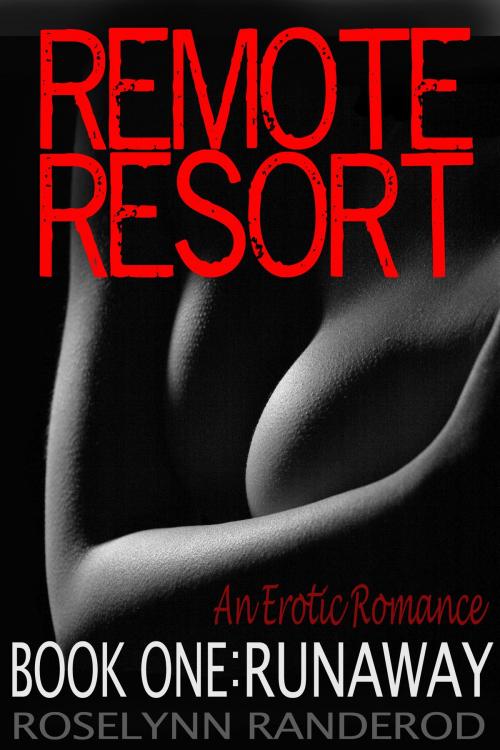 Cover of the book Remote Resort: Book One: Runaway by Roselynn Randerod, Roselynn Randerod