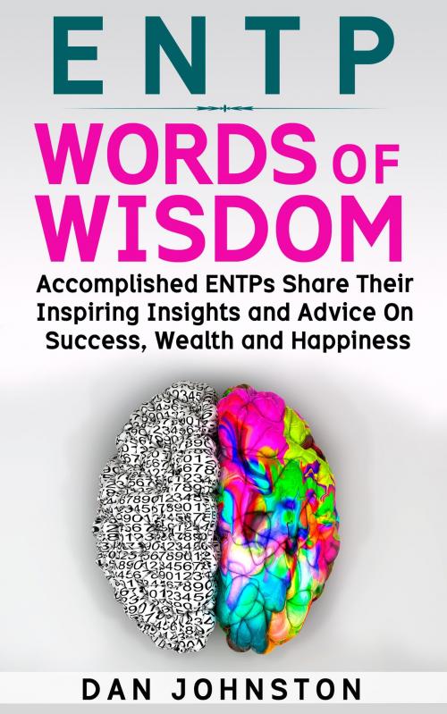 Cover of the book ENTP Words of Wisdom: Accomplished ENTPs Share Their Inspiring Insights and Advice on Success, Wealth and Happiness by Dan Johnston, Dan Johnston