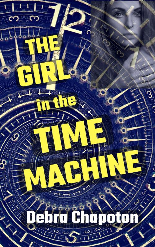 Cover of the book The Girl in the Time Machine by Debra Chapoton, Debra Chapoton
