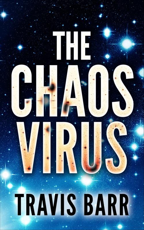 Cover of the book The Chaos Virus by Travis Barr, Travis Barr