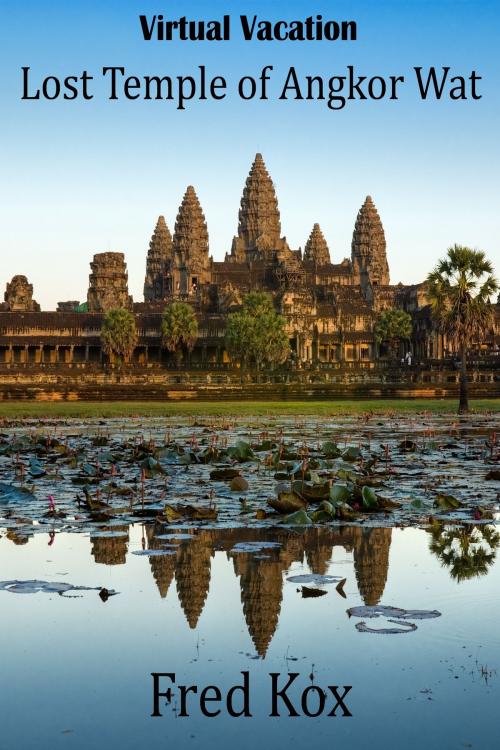 Cover of the book Virtual Vacation: Lost Temple of Angkor Wat - Photo Gallery by Fred Kox, Fredrik Andersson