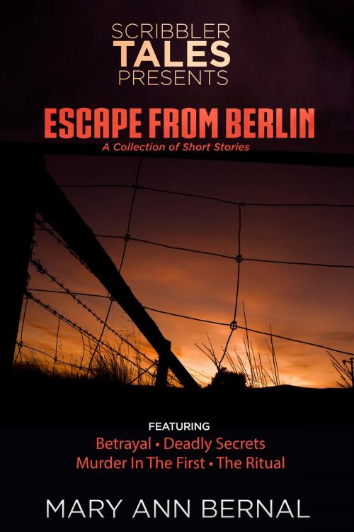 Cover of the book Scribbler Tales Presents Escape from Berlin by Mary Ann Bernal, Mary Ann Bernal