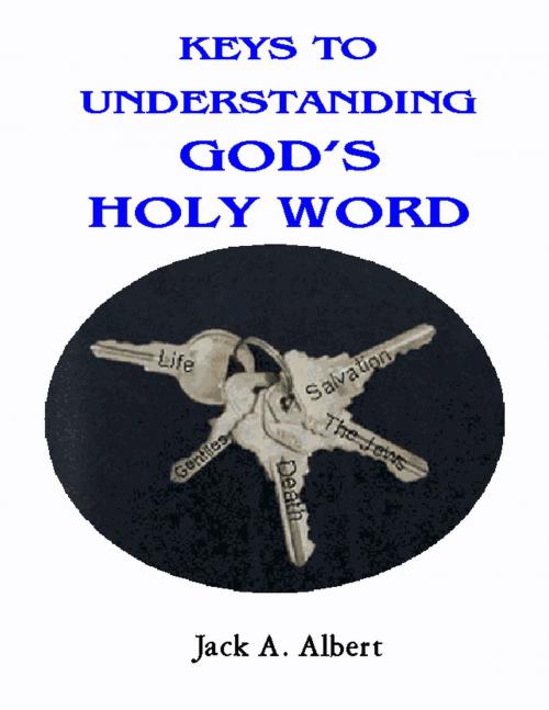 Cover of the book Keys To Understanding God's Holy Word by Jack A. Albert, Jack A. Albert