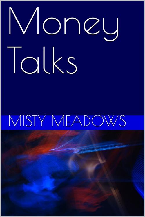 Cover of the book Money Talks by Misty Meadows, Misty Meadows