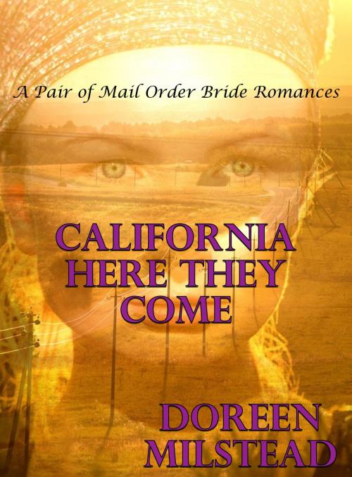 Cover of the book California Here They Come: A Pair of Mail Order Bride Romances by Doreen Milstead, Susan Hart