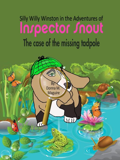 Cover of the book Silly Willy Winston in the Adventures of Inspector Snout: The Case of the Missing Tadpole by Donna M Maguire, Donna M Maguire