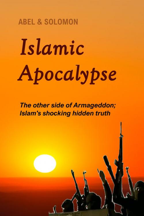 Cover of the book Islamic Apocalypse by Abe Abel, Sol Solomon, Abel & Solomon