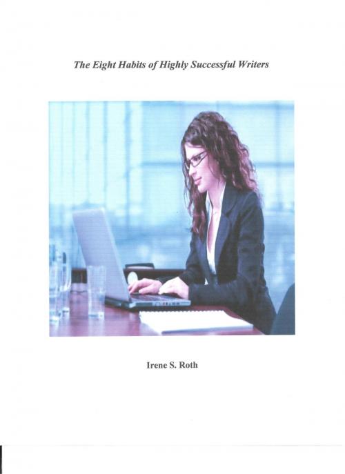 Cover of the book The Eight Habits of Highly Successful Writers by Irene S. Roth, Irene S. Roth