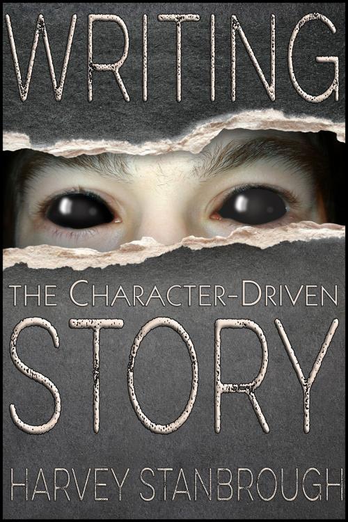 Cover of the book Writing the Character-Driven Story by Harvey Stanbrough, StoneThread Publishing