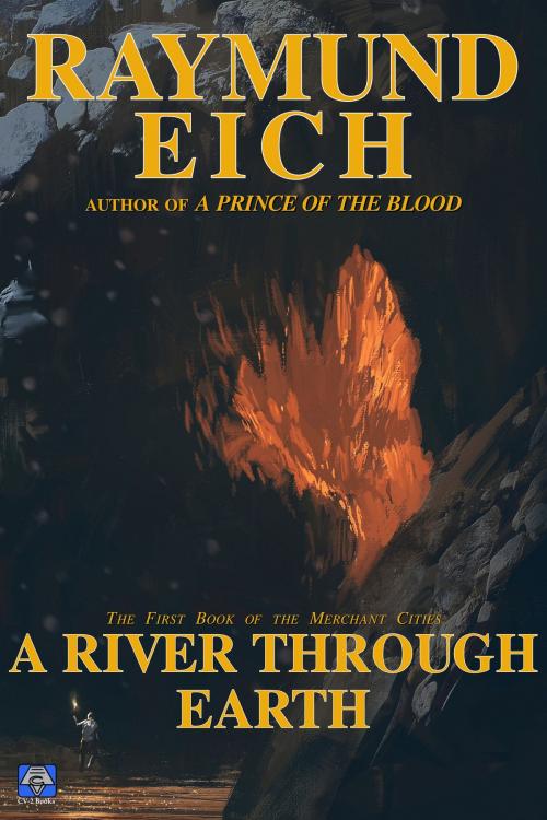 Cover of the book A River Through Earth by Raymund Eich, CV-2 Books