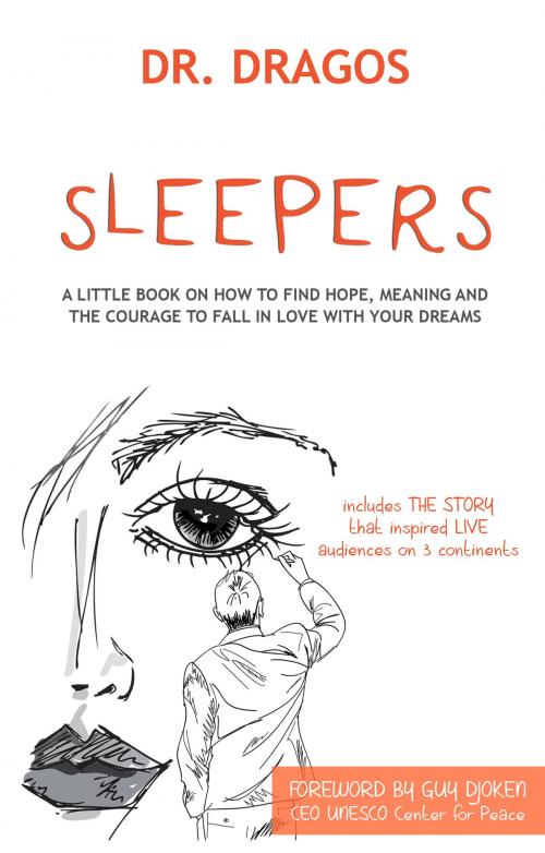 Cover of the book Sleepers: A Little Book On How To Find Hope, Meaning and The Courage to Fall In Love WIth Your Dreams by Dr. Dragos, Dr. Dragos