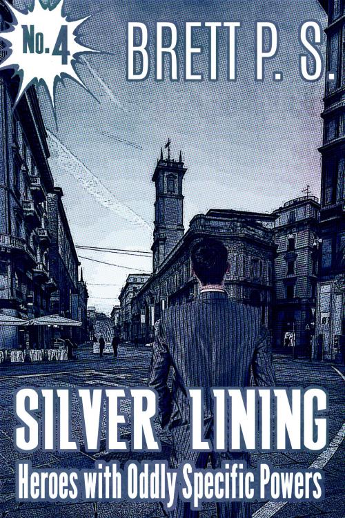 Cover of the book Silver Lining: Heroes with Oddly Specific Powers by Brett P. S., Brett P. S.