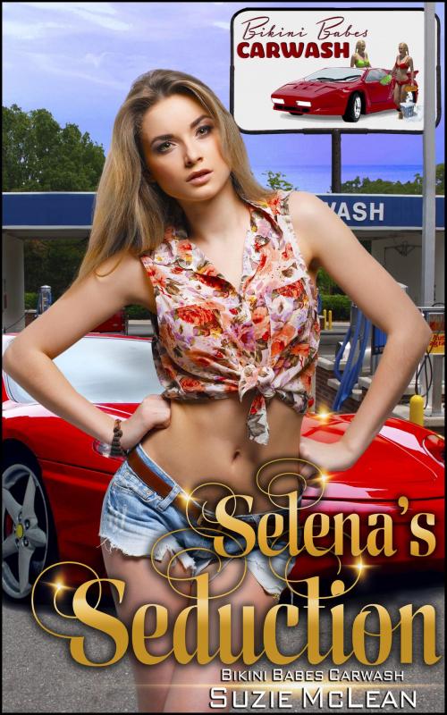Cover of the book Selena's Seduction (Book 7 of "Bikini Babes' Carwash") by Suzie McLean, Boruma Publishing, LLC