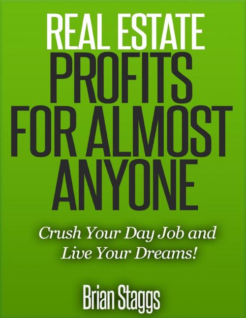Cover of the book Real Estate Profits for Almost Anyone by Brian Staggs, Lulu.com