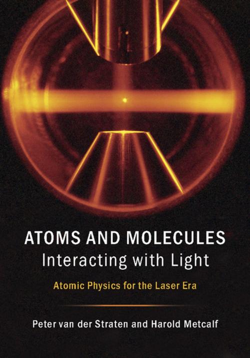 Cover of the book Atoms and Molecules Interacting with Light by Peter van der Straten, Harold Metcalf, Cambridge University Press