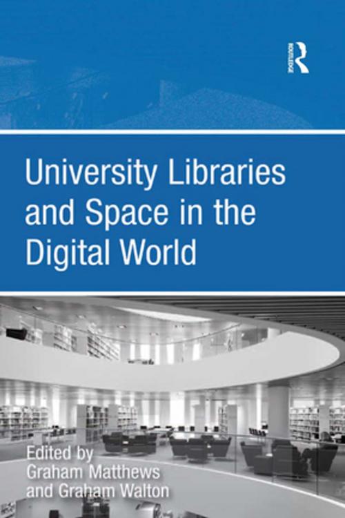 Cover of the book University Libraries and Space in the Digital World by Graham Walton, Taylor and Francis