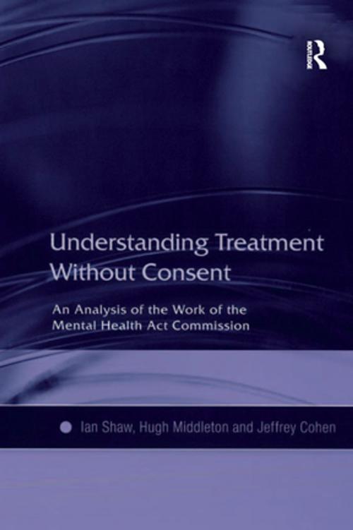 Cover of the book Understanding Treatment Without Consent by Ian Shaw, Hugh Middleton, Taylor and Francis