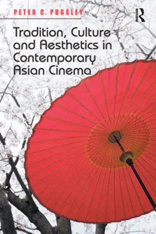Cover of the book Tradition, Culture and Aesthetics in Contemporary Asian Cinema by Peter C. Pugsley, Taylor and Francis