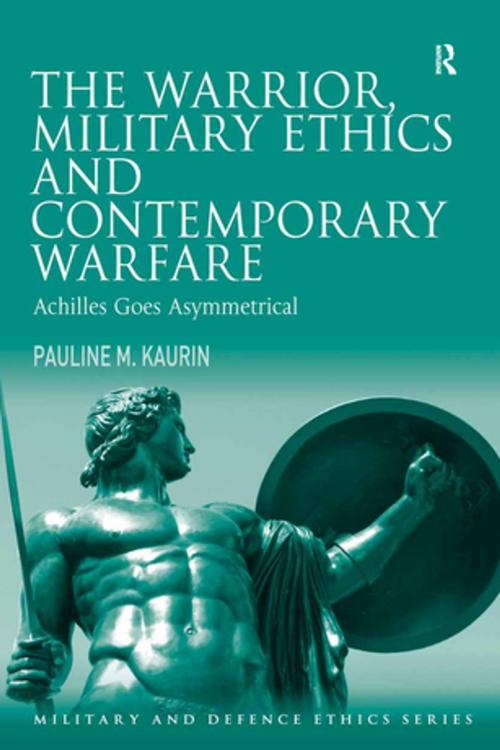 Cover of the book The Warrior, Military Ethics and Contemporary Warfare by Pauline M. Kaurin, Taylor and Francis
