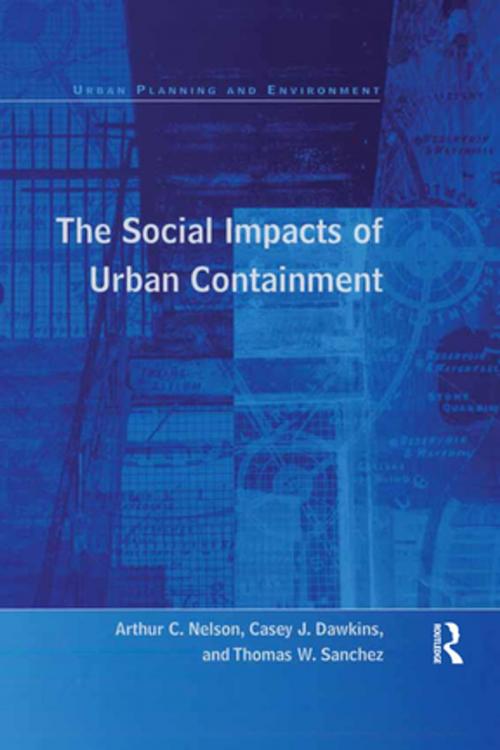 Cover of the book The Social Impacts of Urban Containment by Arthur C. Nelson, Casey J. Dawkins, Taylor and Francis