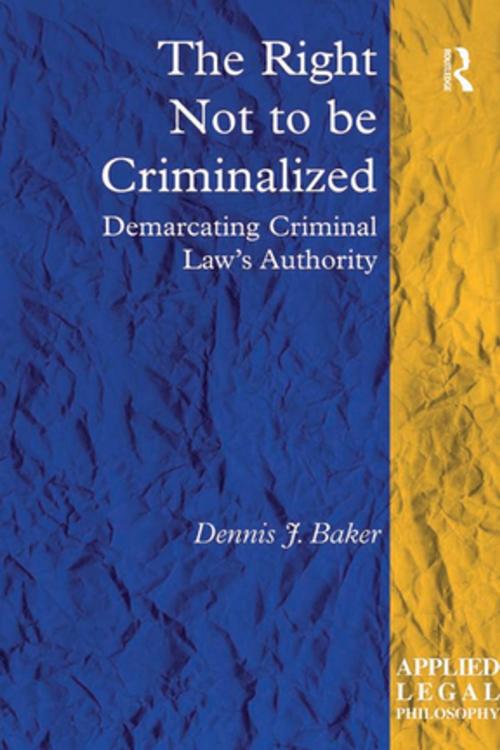 Cover of the book The Right Not to be Criminalized by Dennis J. Baker, Taylor and Francis