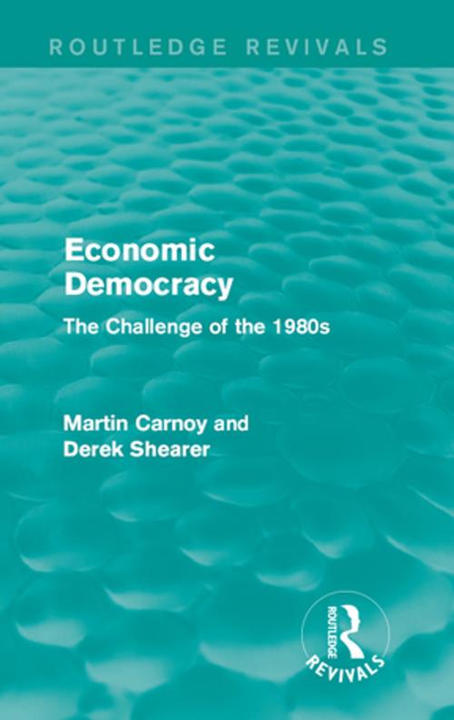 Cover of the book Economic Democracy (Routledge Revivals) by Martin Carnoy, Derek Shearer, Taylor and Francis