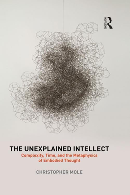 Cover of the book The Unexplained Intellect by Christopher Mole, Taylor and Francis