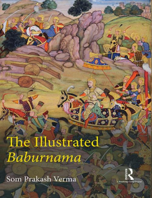 Cover of the book The Illustrated Baburnama by Som Prakash Verma, Taylor and Francis
