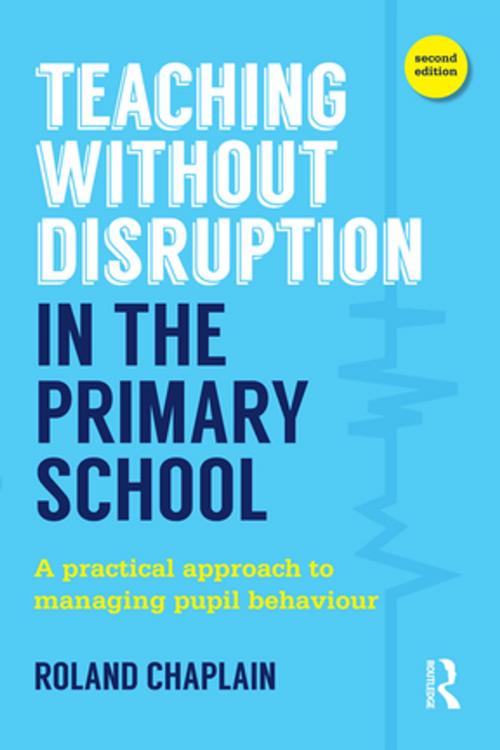 Cover of the book Teaching Without Disruption in the Primary School by Roland Chaplain, Taylor and Francis