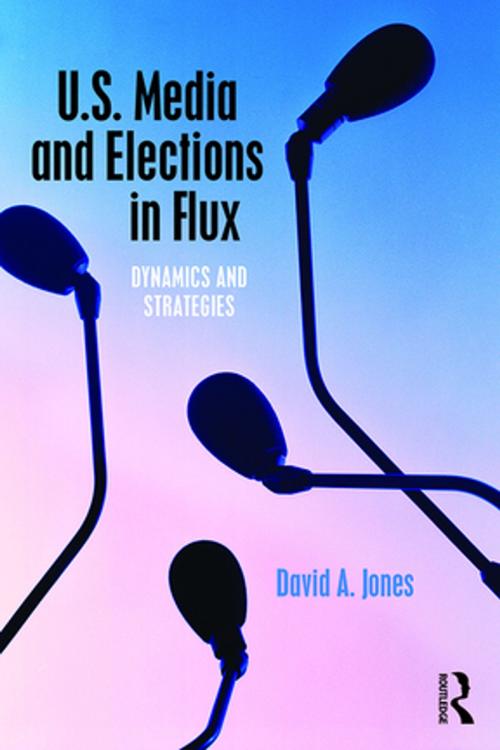 Cover of the book U.S. Media and Elections in Flux by David A. Jones, Taylor and Francis