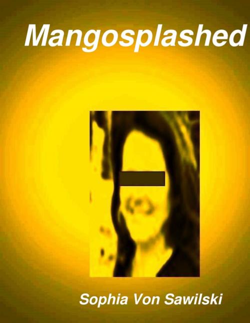 Cover of the book Mangosplashed by Sophia Von Sawilski, Lulu.com