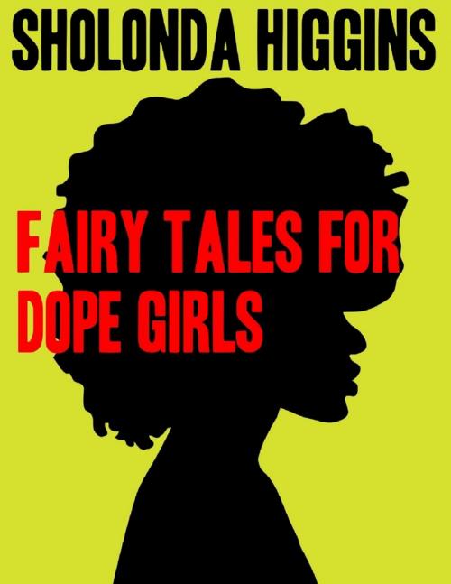 Cover of the book Fairy Tales for Dope Girls by Sholonda Higgins, Lulu.com