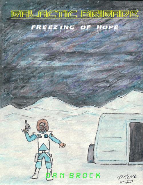 Cover of the book Galactic Brigade - Freezing of Hope by Dan Brock, Lulu.com