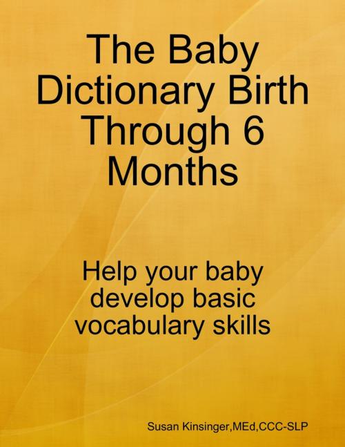 Cover of the book The Baby Dictionary Birth Through 6 Months by Susan Kinsinger, Lulu.com