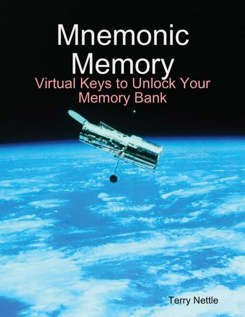Cover of the book Mnemonic Memory: Virtual Keys to Unlock Your Memory Bank by Terry Nettle, Lulu.com