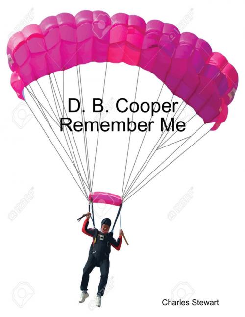 Cover of the book D. B. Cooper Remember Me by Charles Stewart, Lulu.com