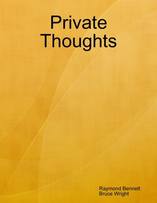 Cover of the book Private Thoughts by Raymond Bennett, Bruce Wright, Lulu.com