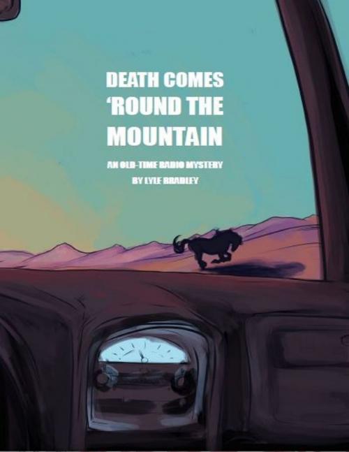 Cover of the book Death Comes 'Round the Mountain by Lyle Bradley, Lulu.com