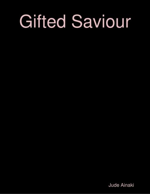 Cover of the book Gifted Saviour by Jude Ainaki, Lulu.com