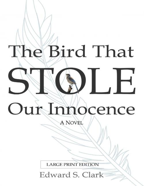 Cover of the book The Bird That Stole Our Innocence by Edward Clark, Lulu.com