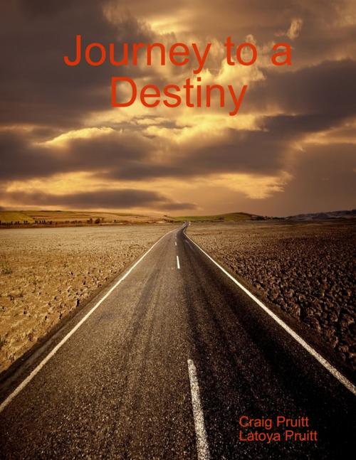 Cover of the book Journey to a Destiny by Craig Pruitt, Latoya Pruitt, Lulu.com