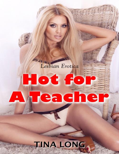 Cover of the book Hot for a Teacher (Lesbian Erotica) by Tina Long, Lulu.com