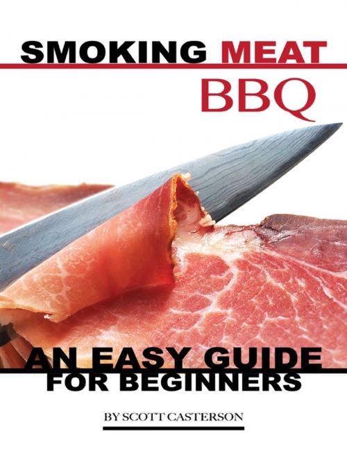Cover of the book Smoking Meat Bbq: An Easy Guide for Beginners by Scott Casterson, Lulu.com