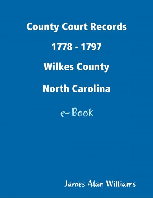 Cover of the book County Court Records 1778 - 1797, Wilkes Co, North Carolina by James Alan Williams, Lulu.com