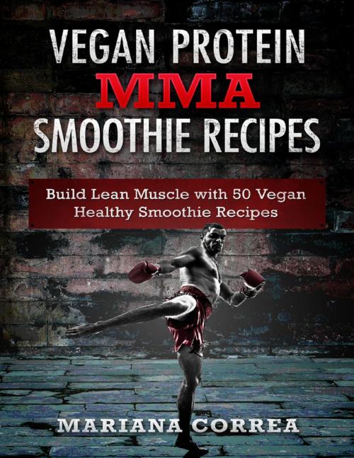 Cover of the book Vegan Protein Mma Smoothie Recipes by Mariana Correa, Lulu.com
