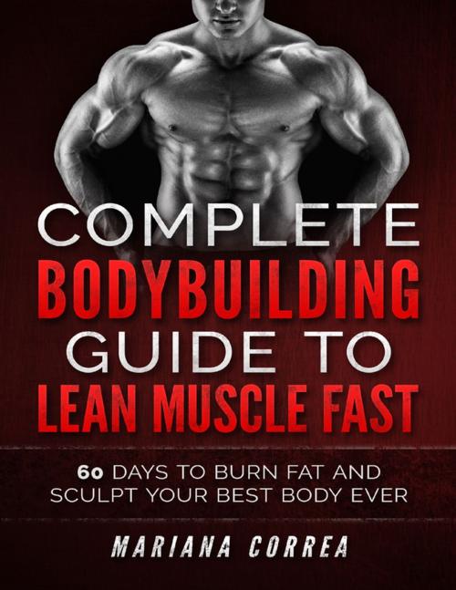 Cover of the book Complete Bodybuilding Guide to Lean Muscle Fast by Mariana Correa, Lulu.com
