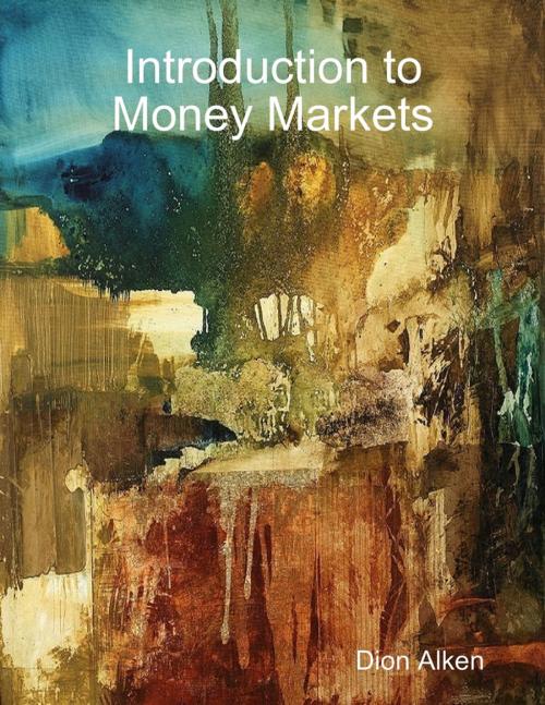 Cover of the book Introduction to Money Markets by Dion Alken, Lulu.com