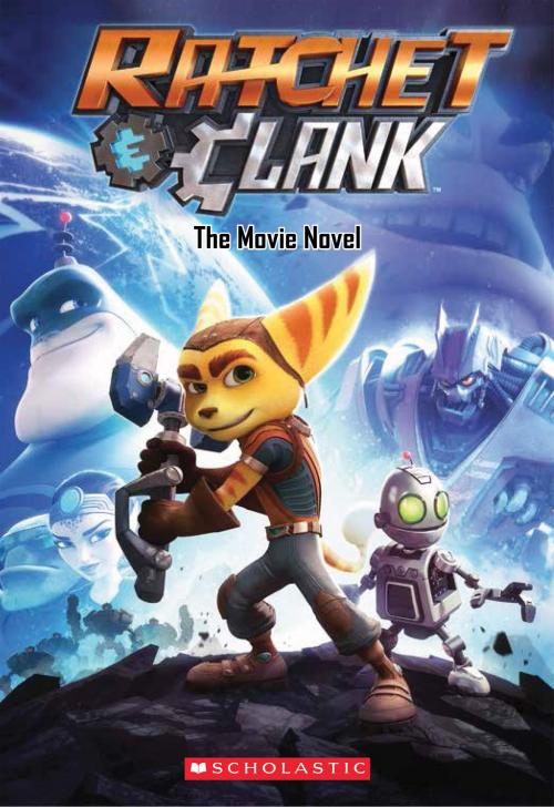Cover of the book Ratchet and Clank: The Movie Novel by Kate Howard, Scholastic, Scholastic Inc.